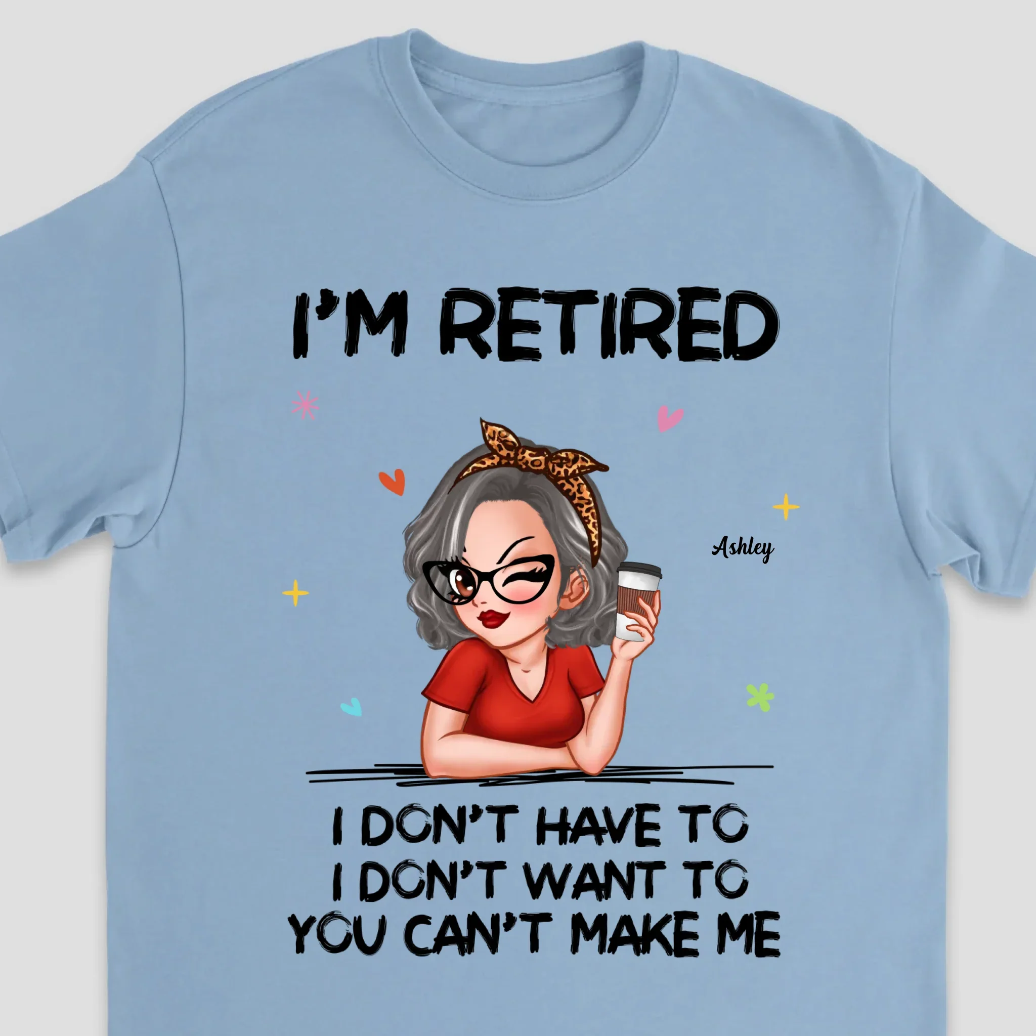 Personalized T-Shirt – I’m Retired, You Can’t Make Me - Image 6