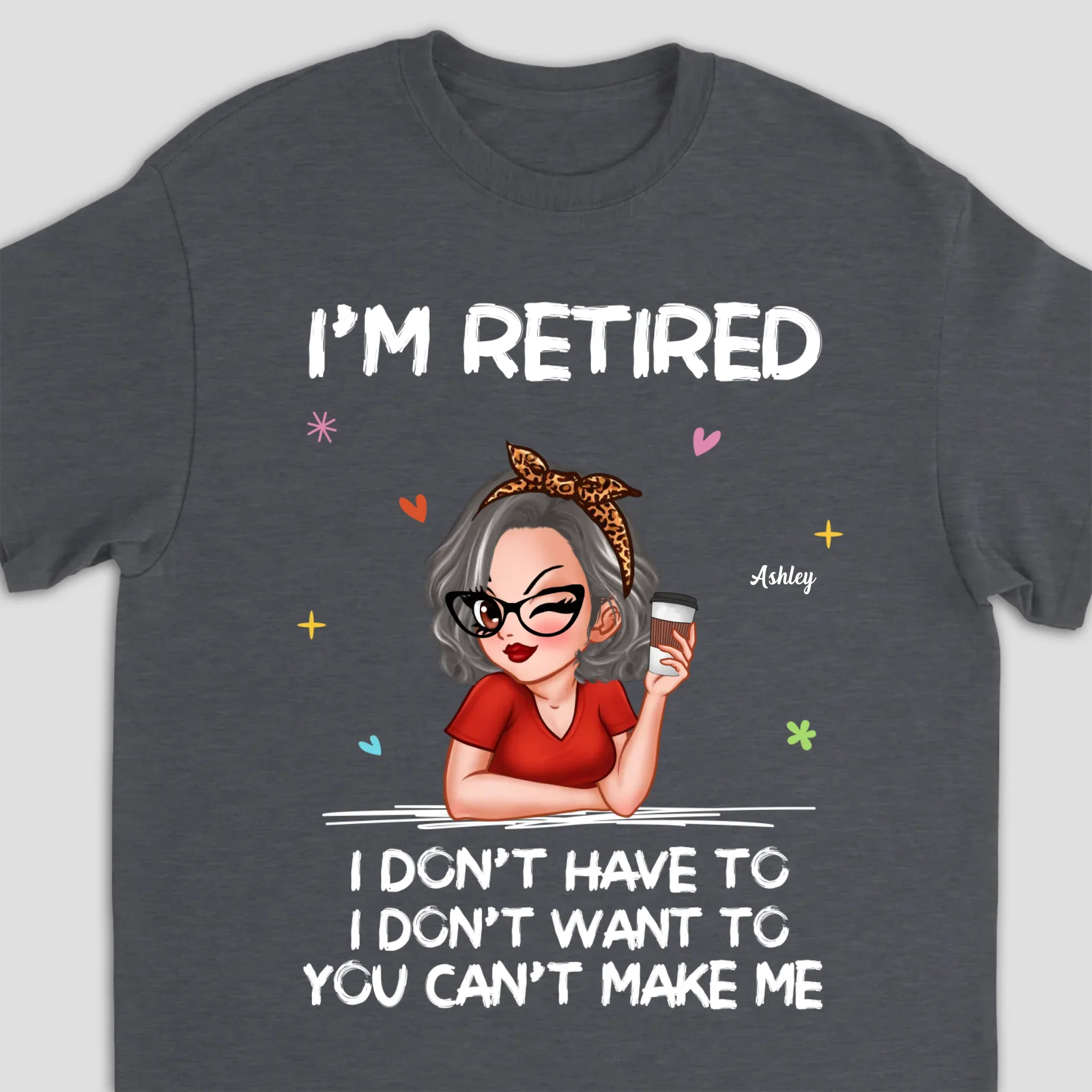 Personalized T-Shirt – I’m Retired, You Can’t Make Me - Image 9